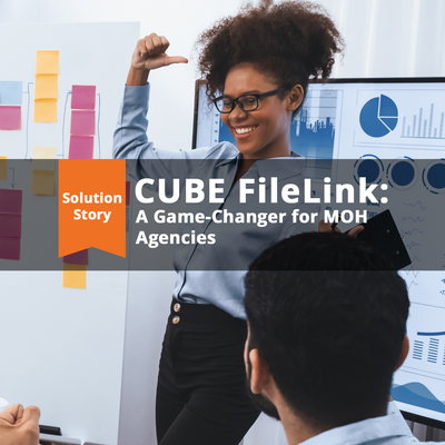 thumbnail for CUBE FileLink: A Game-Changer for MOH Agencies
