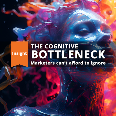 thumbnail for The Cognitive Bottleneck Marketers Can’t Afford to Ignore